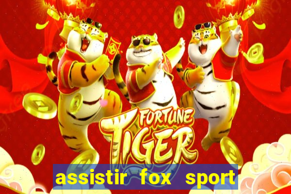 assistir fox sport futebol tv